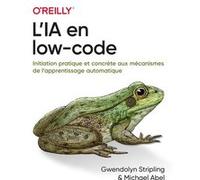L'IA en low-code Michael Abel (Auteur), Gwendolyn Stripling (Auteur), Hervé Soulard (Traduction)