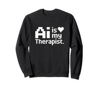 L'IA est Mon thérapeute, Un passionné de Technologie drôle Sweatshirt