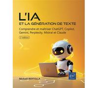 L'IA et la génération de texte Comprendre et maîtriser ChatGPT, Copilot, Gemini, Perplexity, Mistral et Claude (2e édition) - Mickaël Bertolla - Eni Editions - broché - Manuel