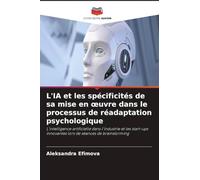 L'IA et les spécificités de sa mise en ¿uvre dans le processus de réadaptation psychologique: L'intelligence artificielle dans l'industrie et les start-ups innovantes lors de séances de brainstorming