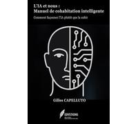 L'IA et nous : Manuel de cohabitation intelligente: Comment façonner l'IA plutôt que la subir