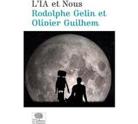 L'IA et nous Rodolphe Gelin (Auteur), Olivier Guilhem (Auteur)