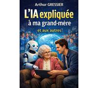 L'IA expliquée à ma grand-mère et aux autres - Arthur Gressier - Ecce - broché - Essai