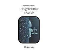 L'IA générative dévoilée - Quentin Ganne - Le Lys Bleu - broché - Essai