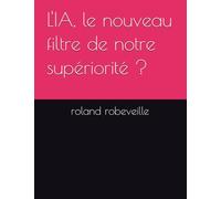 L'IA, le nouveau filtre de notre supériorité ?