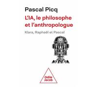 L'IA, le philosophe et l'anthropologue Klara, Raphaël et Pascal - Pascal Picq - Odile Jacob - broché - Essai