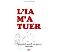 L'IA m'a tuer: Autopsie du procès de tous les fantasmes