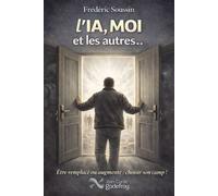 L'IA, moi et les autres Être remplacé ou augmenté: choisir son camp - Frédéric Soussin - Godefroy Jean-Cyrille Eds - broché - Guide