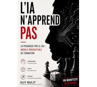 L'IA n'apprend pas: La pédagogie par le jeu : modèle irréductible de formation