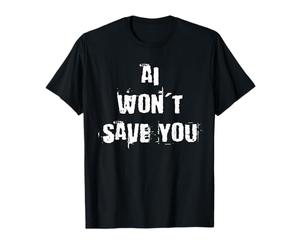 L'IA ne Te sauvera Pas T-Shirt