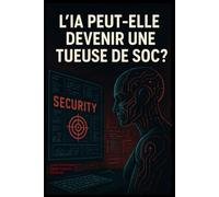 L'IA PEUT-ELLE DEVENIR UNE TUEUSE DE SOC ?
