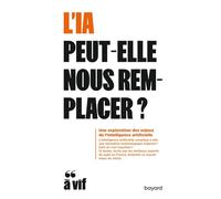 L'IA peut-elle nous remplacer ? Une exploration des enjeux de l'intelligence artificielle - Collectif - Bayard - broché - Essai