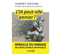 L'ia Peut-Elle Penser ? - Miracle Ou Mirage De L'intelligence Artificielle