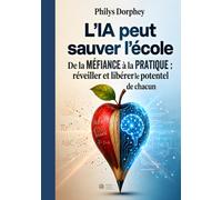 L'IA peut sauver l'école: De la méfiance à la pratique : réveiller et libérer le potentiel de chacun