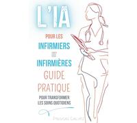 L'IA pour les Infirmiers et Infirmières - Guide Pratique pour Transformer les Soins Quotidiens