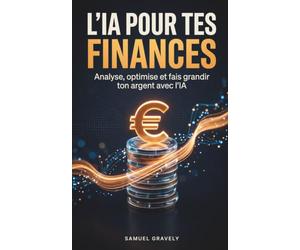L'IA pour tes finances: Analyse, optimise et fais grandir ton argent avec ChatGPT, Claude et les outils connectés à tes comptes
