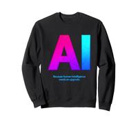 L'IA Sarcastique Dit Parce Que l'intelligence Humaine a Besoin d'être Mise à Niveau Sweatshirt