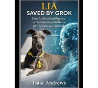 LIA SAVED BY GROK: How Artificial Intelligence Is Transforming Medicine for Humans and Animals