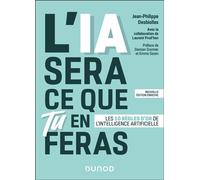 L'IA sera ce que tu en feras Les 10 règles d'or de l'intelligence artificielle - Jean-Philippe Desbiolles - Dunod - broché - Manuel