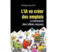 L'IA va créer des emplois à contrario des idées reçues - Philippe Buschini - Decryptage - broché - Etude