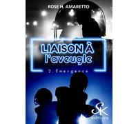 Liaison à l'aveugle 2 Emergence - Rose H. Amaretto - Sharon Kena - broché - Roman