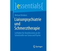 Liaisonpsychiatrie Und Schmerztherapie: Leitfaden Für Anästhesisten an Der Schnittstelle Von Soma Und Psyche