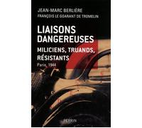 Liaisons dangereuses miliciens, truands, résis tants Paris, 1944 Miliciens, truands, résistants : Paris, 1944 - Jean-Marc Berlière - Perrin - broché - Essai