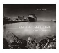 Liaisons maritimes, Caen Cherbourg O.Meriel, K.Le Petit (Auteur)