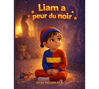 Liam a peur du noir: Histoire douce et illustrée pour aider les enfants à surmonter la peur du noir, développer la confiance et s’endormir sereinement - Idéal pour le rituel du coucher