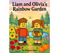 Liam and Olivia’s Rainbow Garden: An Educational Children’s Book Story for Kids Ages 3-7 about Colors, Learning, and Discovery [Perfect Gift for Birthday]