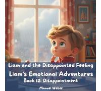 Liam and the Disappointed Feeling: Liam’s Emotional Adventures - Book 12: Disappointment