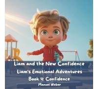 Liam and the New Confidence: Liam’s Emotional Adventures - Book 4: Confidence