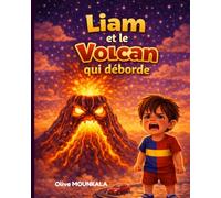 Liam et le volcan qui déborde - Histoire sur la colère pour enfant 4-6 ans pour apprendre à se calmer: Livre enfant émotions en français | Gérer la ... éducative maternelle idéale pour le coucher