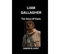 Liam Gallagher: the Voice Of Oasis