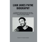 LIAM JAMES PAYNE BIOGRAPHY: A Complete Revelation On The Rise, Struggles, and Reinvention of a Pop Icon's Life and Career