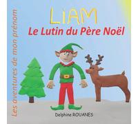 Liam le Lutin du Père Noël: Les aventures de mon prénom