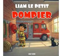 Liam le petit pompier: Livre histoire pompiers pour enfants aventures passionnantes et sauvetages héroïques