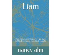 Liam: Mon monde, mon histoire - Un livre sur l'autisme pour enfants et parents