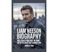 Liam Neeson biography: His Legacy Was Not in Fame but in the Roles That Changed Him