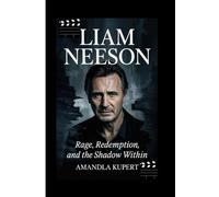 LIAM NEESON: Rage, Redemption, And The Shadow Within
