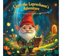 Liam The Leprechauns Adventure: A Magical Journey Of Friendship And Kindness