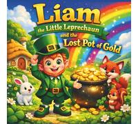 Liam the Little Leprechaun and the Lost Pot of Gold: A Magical St. Patrick’s Day Rainbow Adventure| leprechaun| St Patrick's day bedtime story| Irish| ... For ages 3-7| 30 Pages| Size 8.5 x 8.5