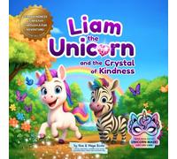 Liam the Unicorn and the Crystal of Kindness: A gentle SEL story that teaches kindness and empathy through a fun unicorn adventure kids love.