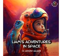 Liam's Adventures in Space: An Educational Adventure for Children Aged 5 - 8 years old