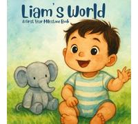 Liam's World: A Personalized First Year Milestone Book for Babies and Toddlers: A Gentle Keepsake Book to Celebrate First Smiles, Steps, and Words