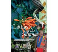 Lianas of the Guianas: A guide to woody climbers in the tropical forests of Guyana, Suriname and French Guiana