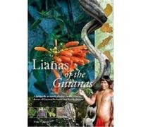 Lianas of the Guianas: A guide to woody climbers in the tropical forests of Guyana, Suriname and French Guiana