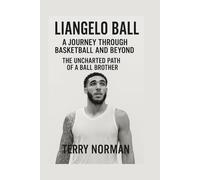 LiAngelo Ball: A Journey Through Basketball and Beyond: The Uncharted Path of a Ball Brother