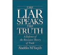 Liar Speaks the Truth Defense of the Revision Theory by Aladdin M. Yaqub Aladdin M. Yaqub (Auteur)
