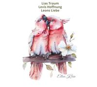 Lias Traum, Levis Hoffnung, Leons Liebe: Drei Teile der Trilogie in einem Band